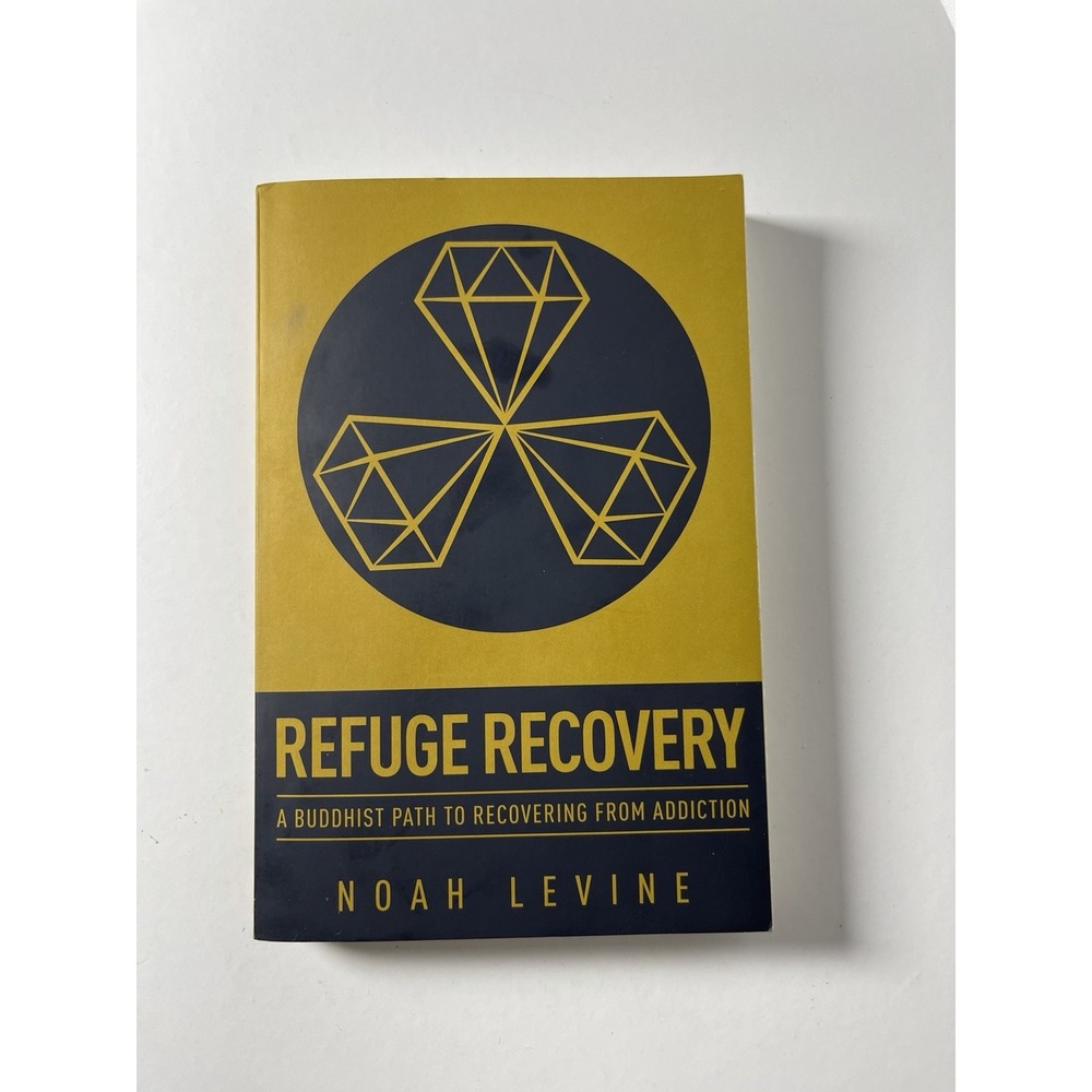 Refuge Recovery : A Buddhist Path to Recovering from Addiction by Noah Levine...